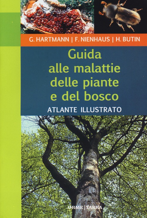 GUIDA ALLE MALATTIE DELLE PIANTE E DEL BOSCO - G.HARTMANN - F.NIENHAUS - H. BUTIN - 9788867100026