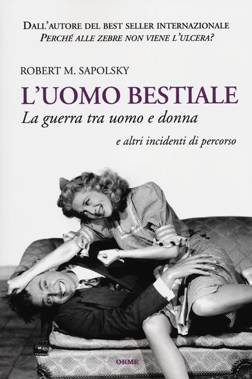 L'uomo bestiale. La guerra tra uomo e donna e altri incidenti di percorso