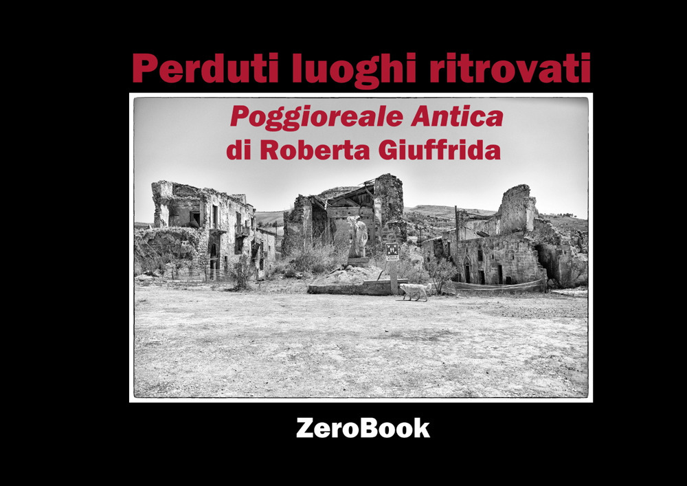 Perduti luoghi ritrovati. Poggioreale antica. Ediz. italiana e inglese