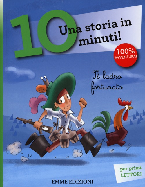 Il ladro fortunato. Una storia in 10 minuti! Ediz. a colori