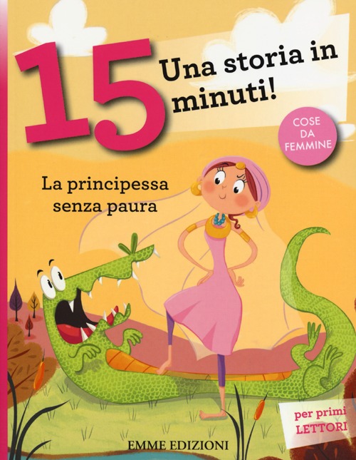 La principessa senza paura. Una storia in 15 minuti! Ediz. a colori