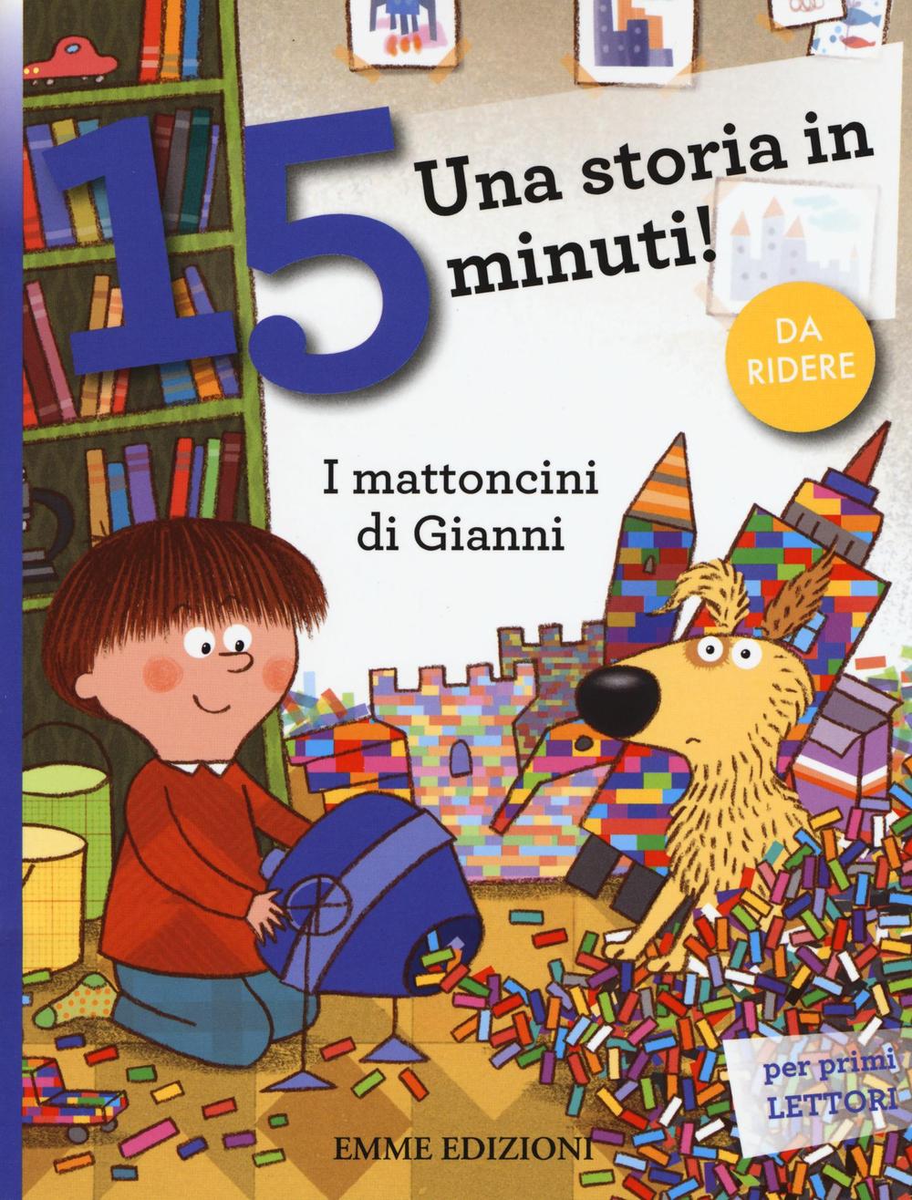 I mattoncini di Gianni. Una storia in 15 minuti! Ediz. a colori