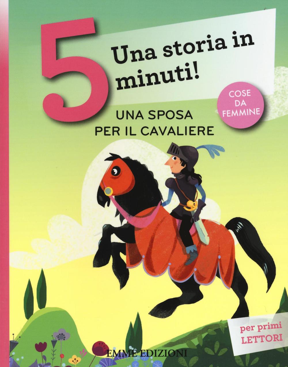 Una sposa per il cavaliere. Una storia in 5 minuti! Ediz. a colori