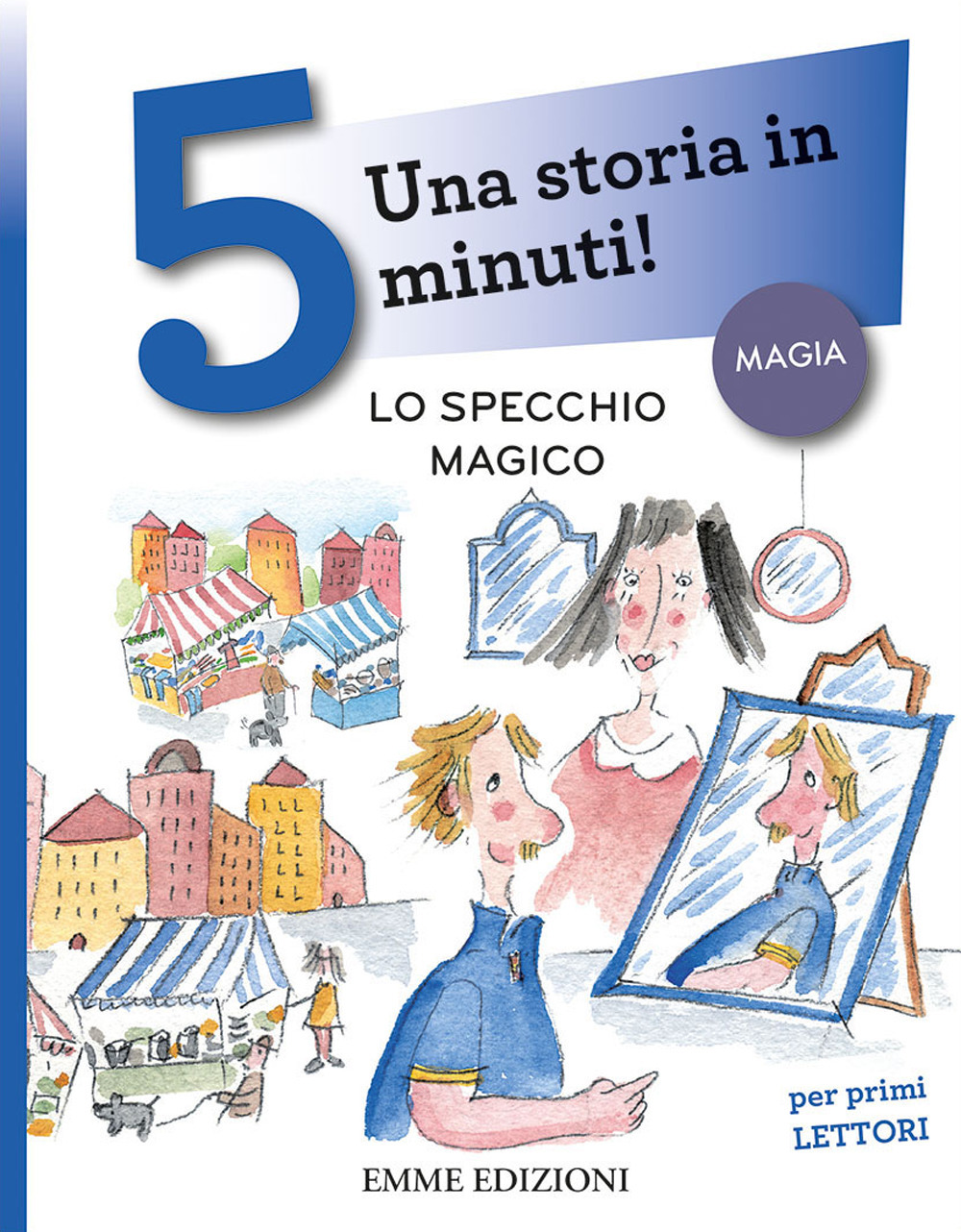 Lo specchio magico. Una storia in 5 minuti! Ediz. a colori