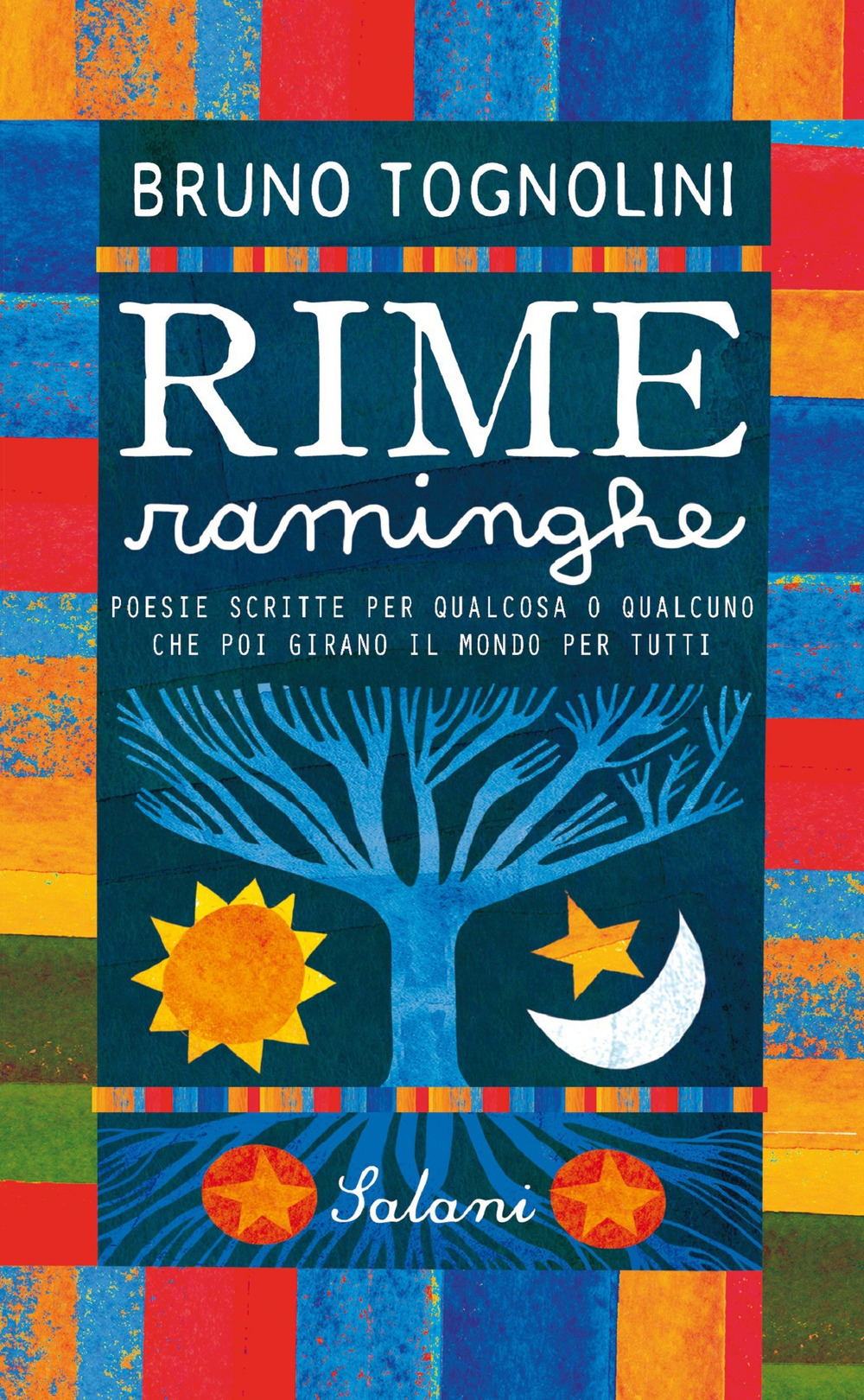 Rime raminghe. Poesie scritte per qualcosa o qualcuno che poi girano il mondo per tutti