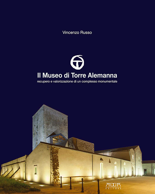 Il museo di Torre Alemanna. Recupero e valorizzazione di un complesso monumentale. Ediz. a colori