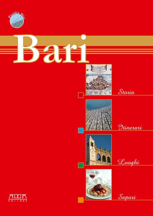 Bari. Storia, itinerari, luoghi, sapori