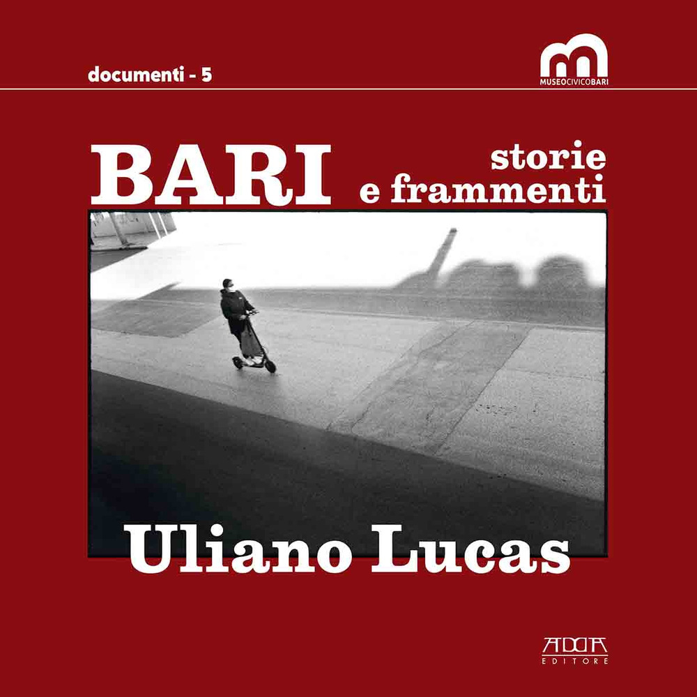 Bari. Storie e frammenti. Catalogo della mostra (Bari, Museo Civico, 29 marzo-1 maggio 2022. Ediz. illustrata