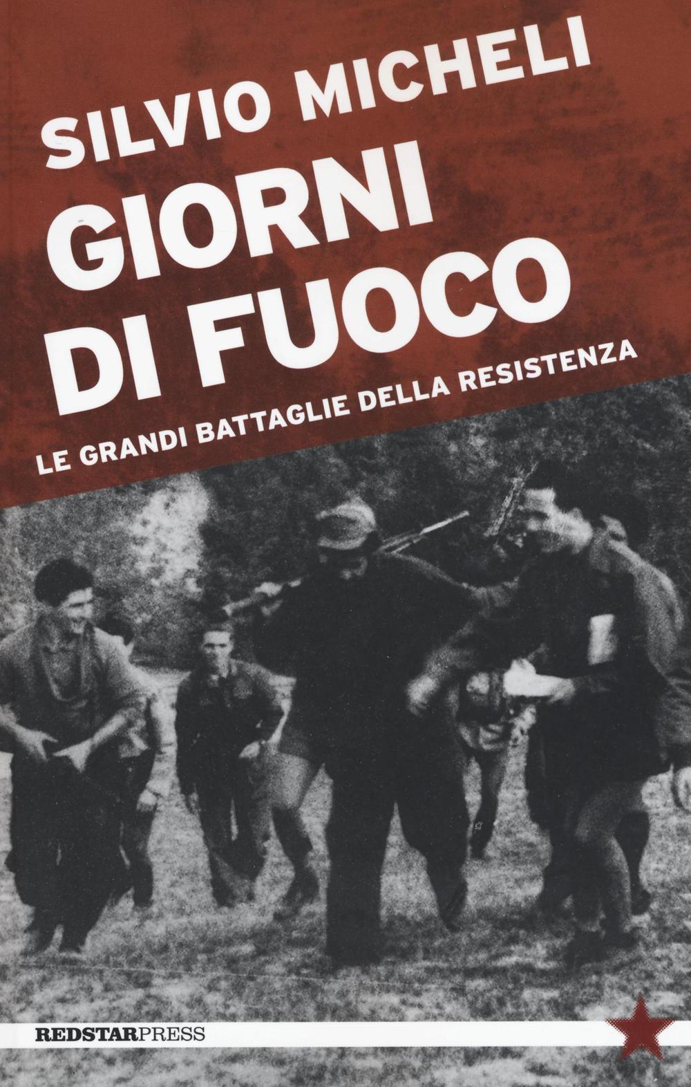 Giorni di fuoco. Le grandi battaglie della Resistenza