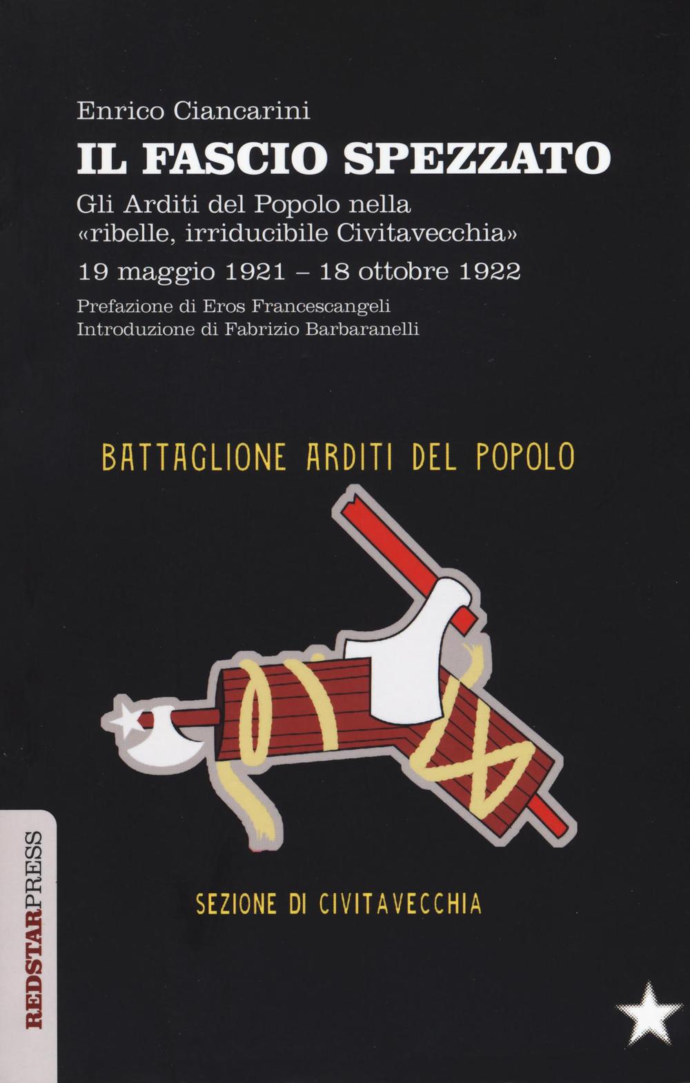 Il fascio spezzato. Gli Arditi del Popolo nella «ribelle, irriducibile Civitavecchia». 19 maggio 1921-18 ottobre 1922