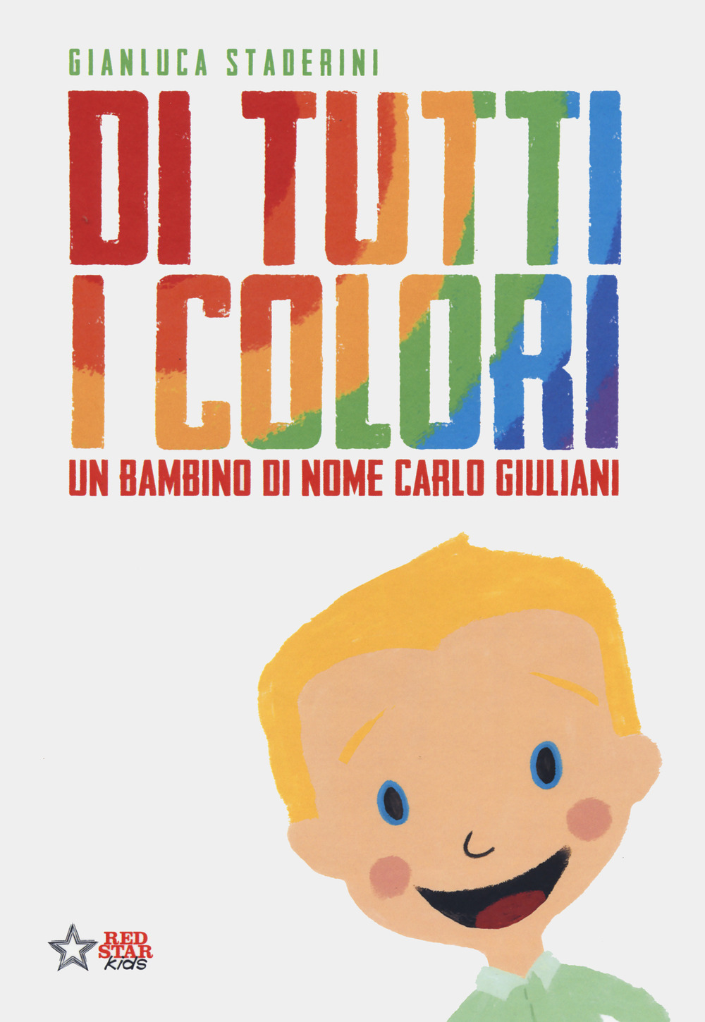 Di tutti i colori. Un bambino di nome Carlo Giuliani. Ediz. a colori