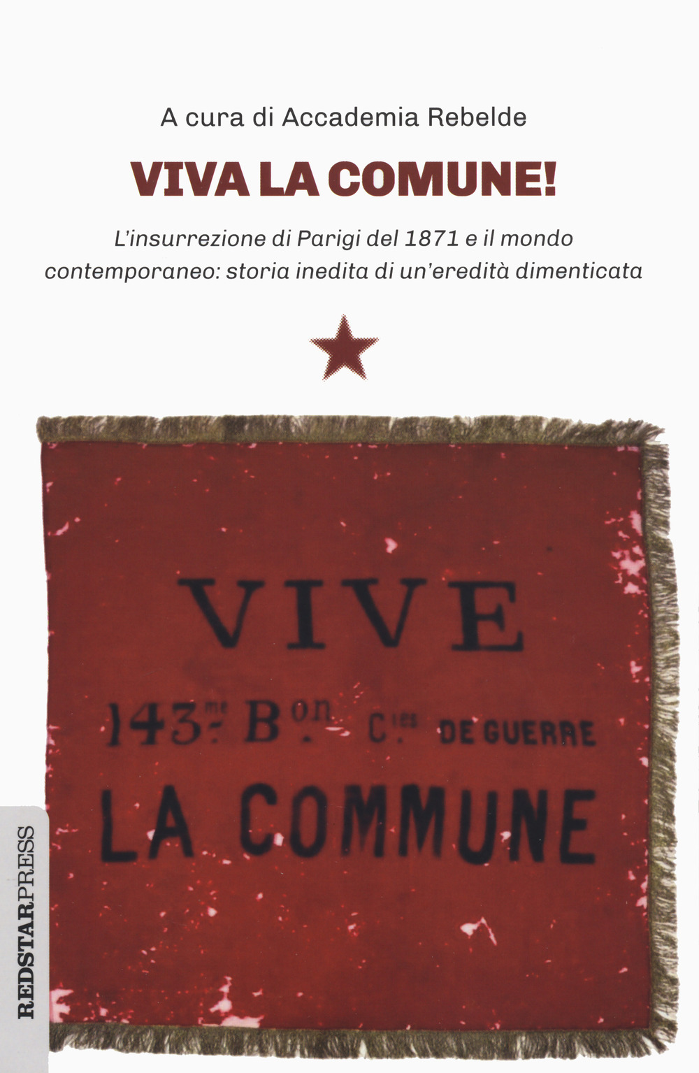 Viva la Comune! L'insurrezione di Parigi del 1871 e il mondo contemporaneo: storia inedita di un'eredità dimenticata