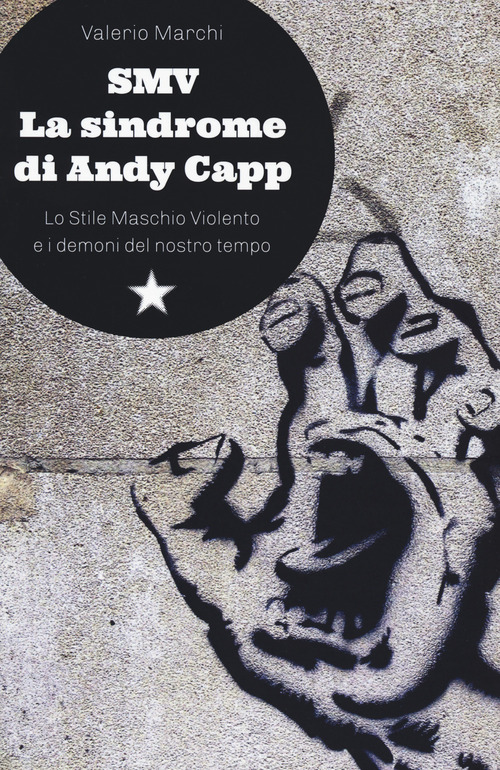 SMV. La sindrome di Andy Capp. Lo stile maschio violento e i demoni del nostro tempo