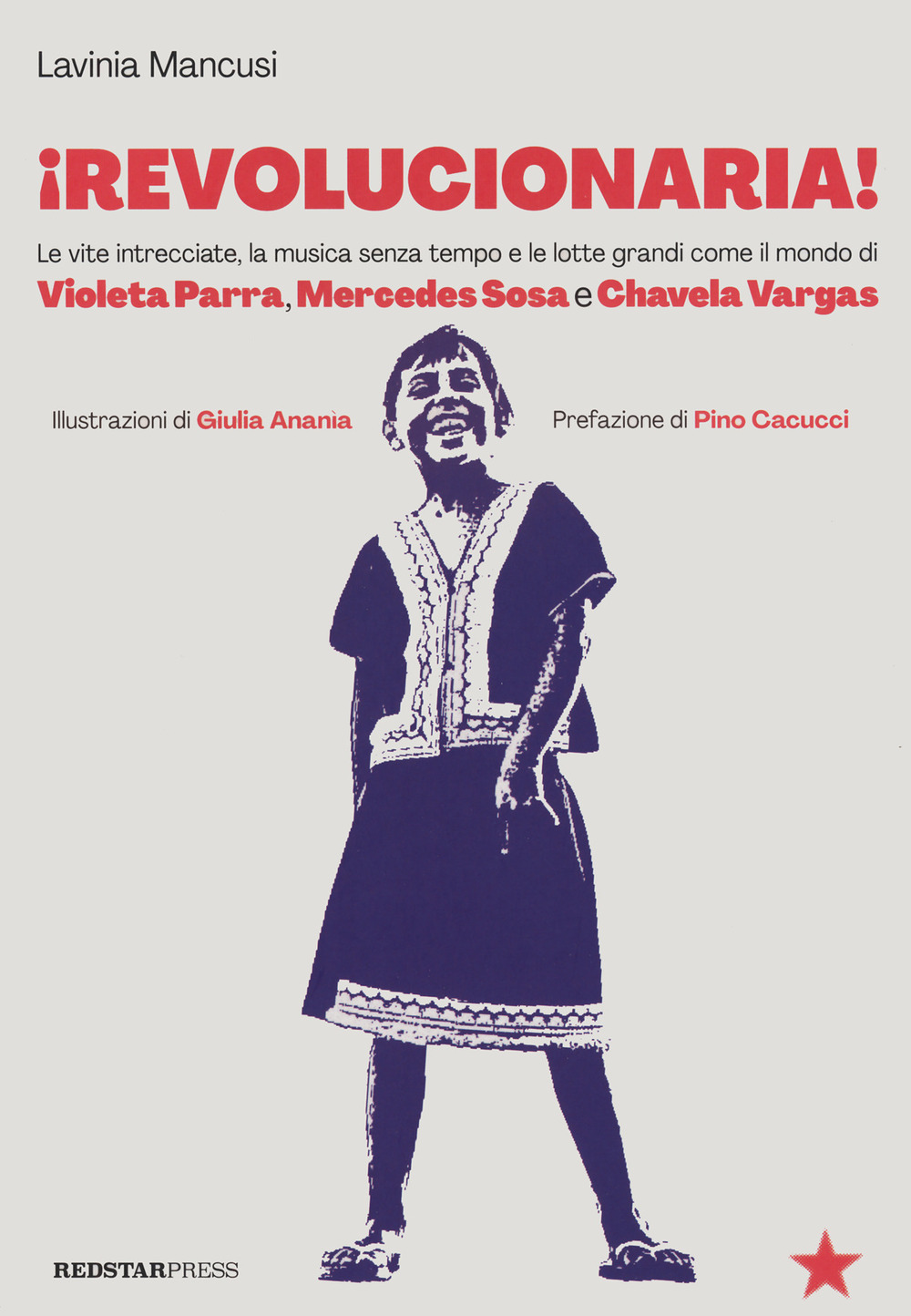 Revolucionaria! Le vite intrecciate, la musica senza tempo e le lotte grandi come il mondo di Violeta Parra, Mercedes Sosa e Chavela Vargas