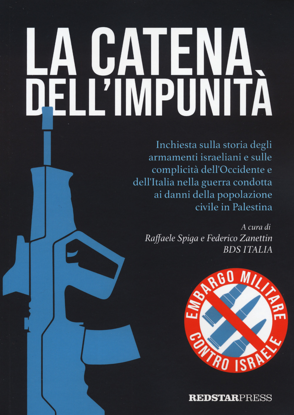 La catena dell'impunità. Inchiesta sulla storia degli armamenti israeliani e sulle complicità dell'Occidente e dell'Italia nella guerra condotta ai danni della popolazione civile in Palestina