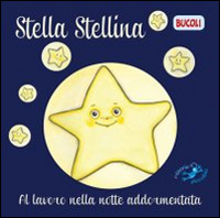 Stella Serafina. Al lavoro nella notte addormentata. Ediz. illustrata