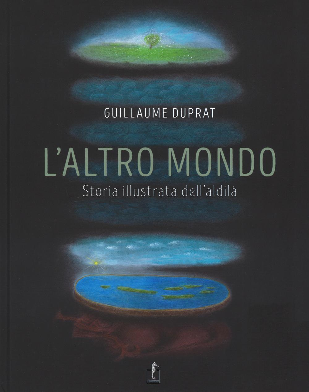 L'altro mondo. Storia illustrata dell'aldilà. Ediz. illustrata