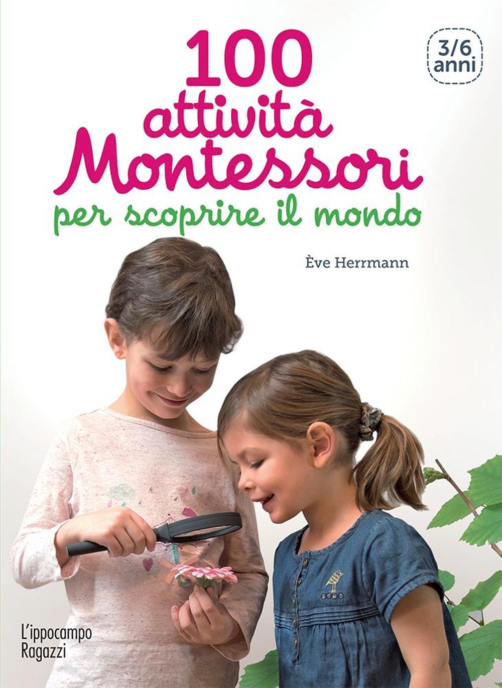 100 attività Montessori per scoprire il mondo. 3-6 anni