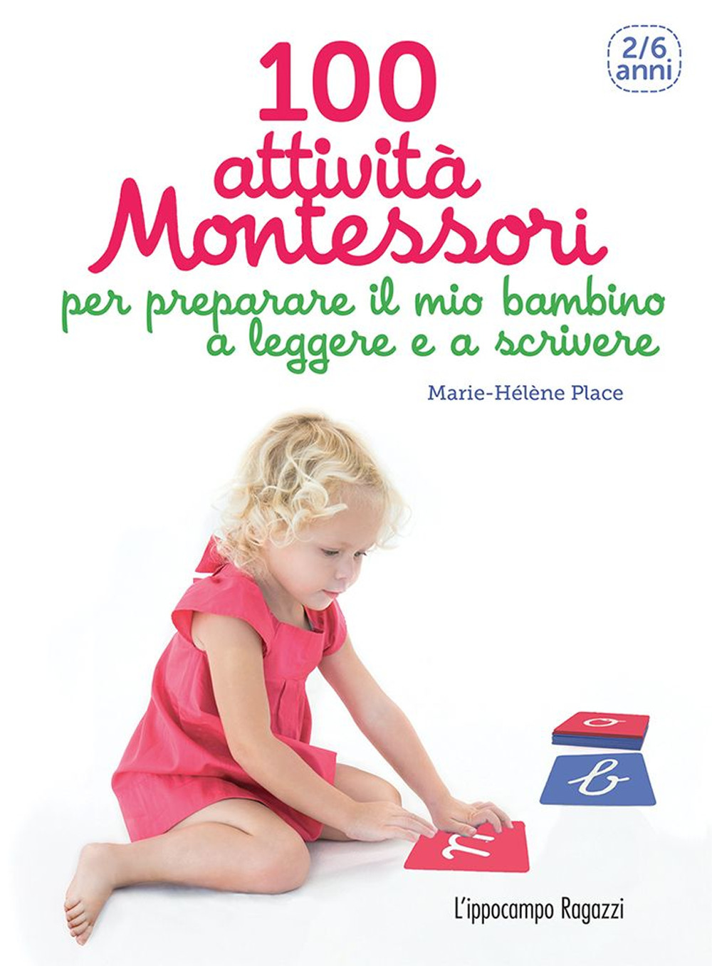 100 attività Montessori per preparare il mio bambino a leggere e a scrivere. 2-6 anni