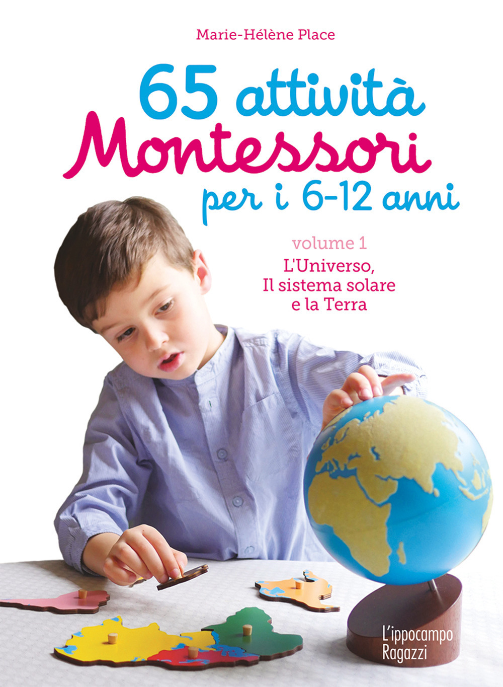 65 attività Montessori per i 6-12 anni. Vol. 1: L' universo, il sistema solare e la Terra