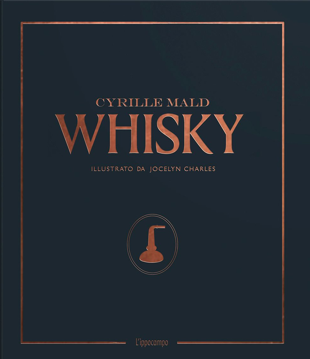 Whisky. Dai single malts scozzesi alle distillerie artigianali