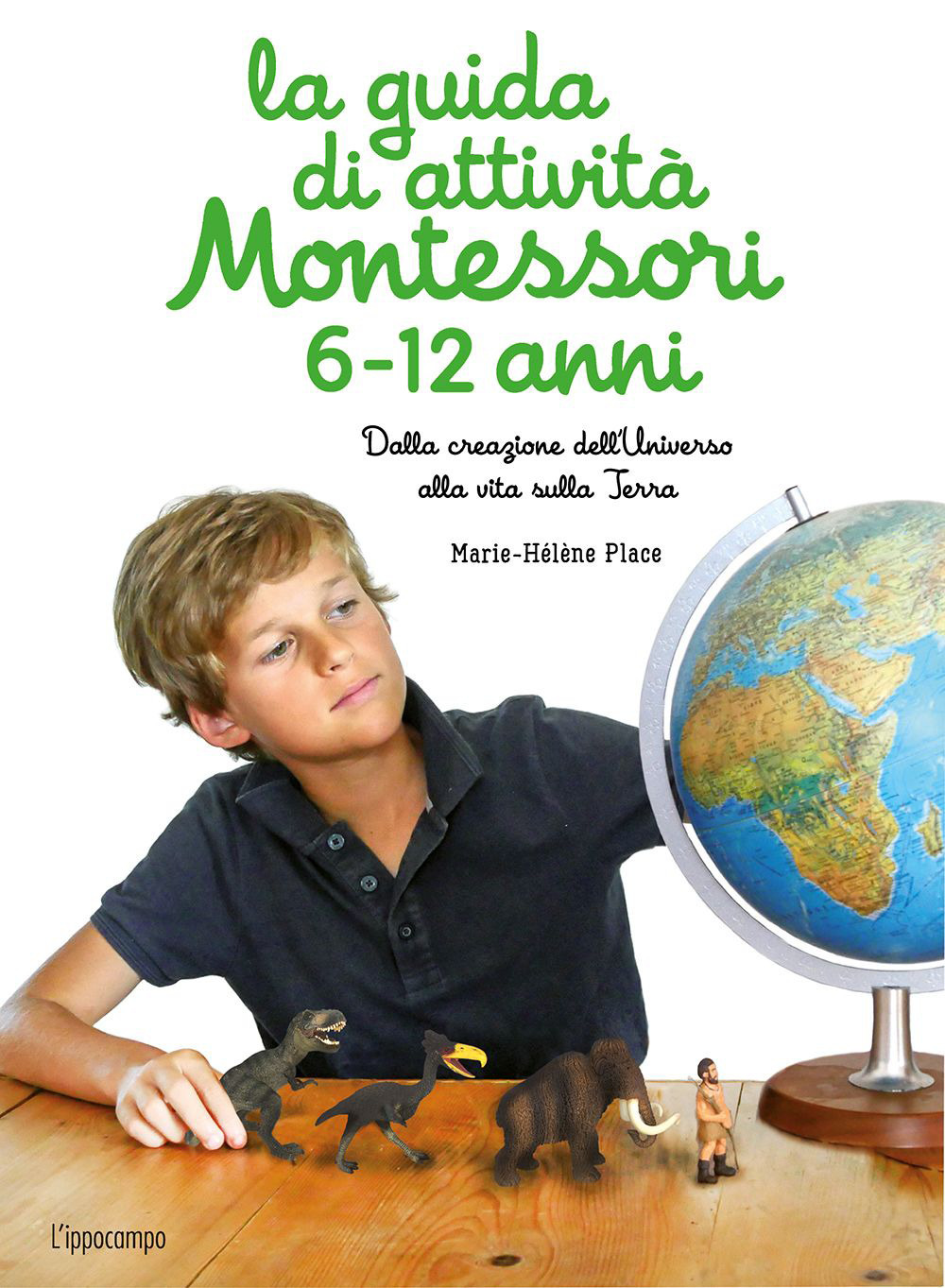 La guida di attività Montessori 6-12 anni. Dalla creazione dell'Universo alla vita sulla Terra