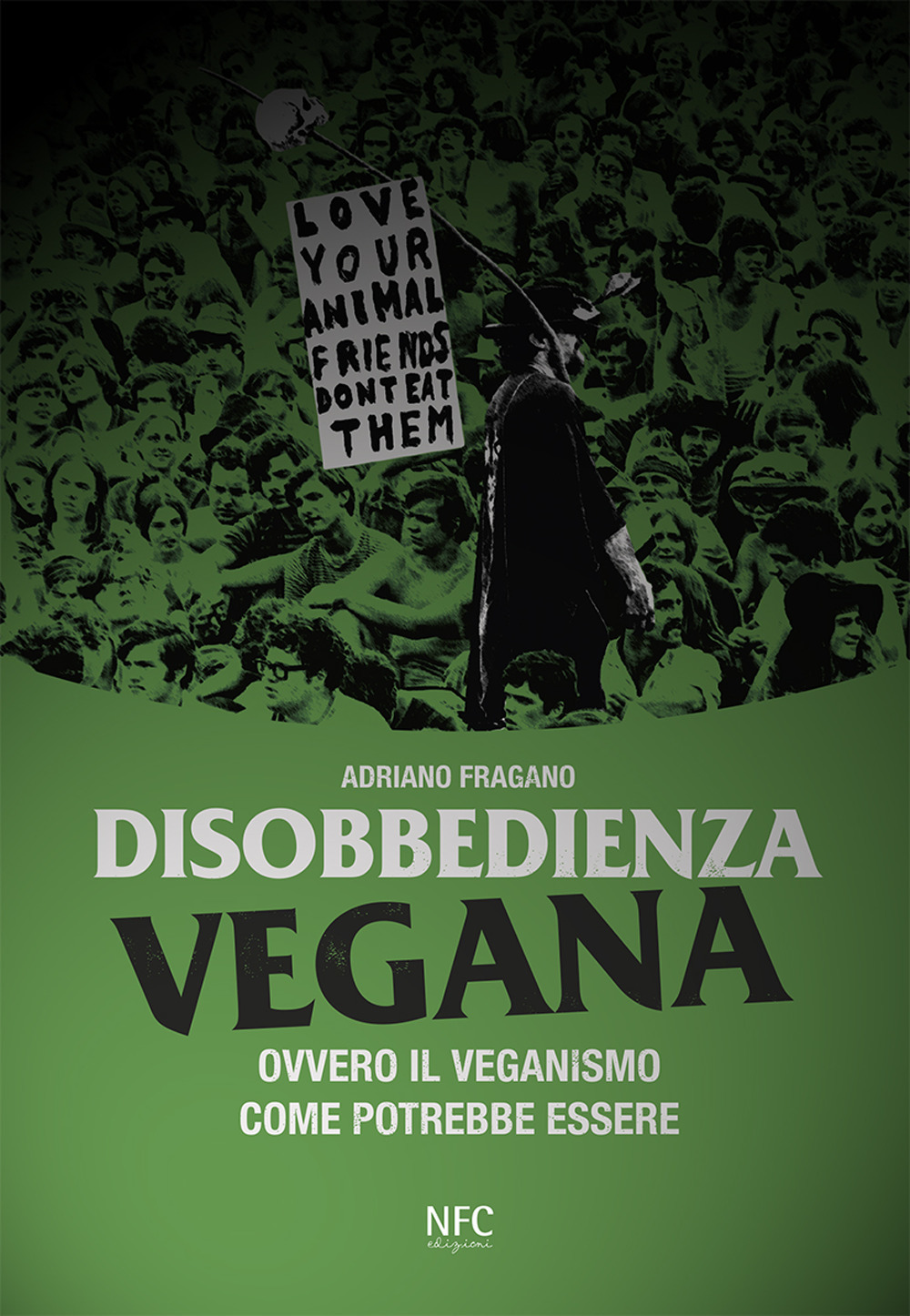 Disobbedienza vegana. Ovvero il veganismo come potrebbe essere