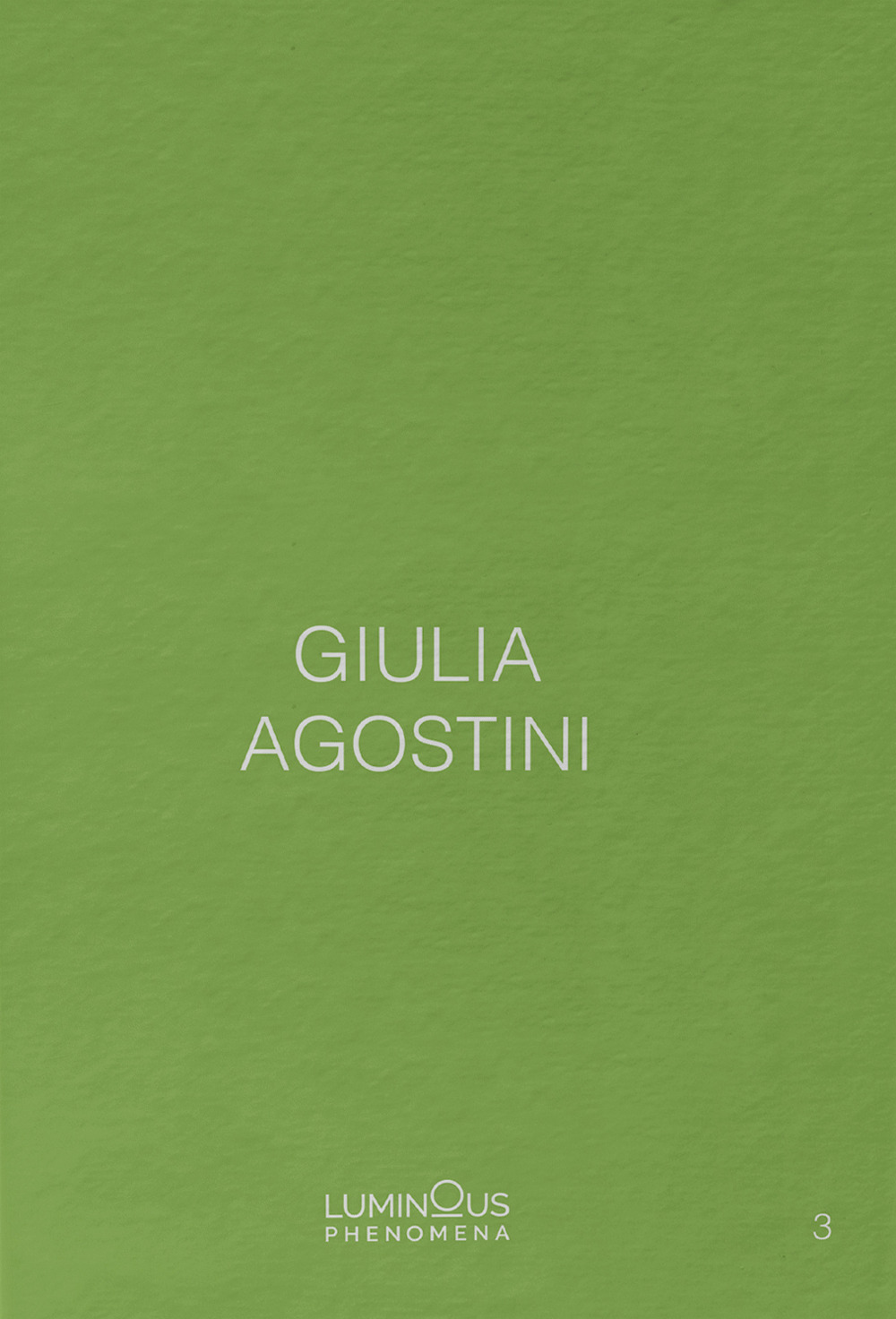 Giulia Agostini. Luminous Phenomena. Ediz. italiana, francese e inglese. Vol. 3