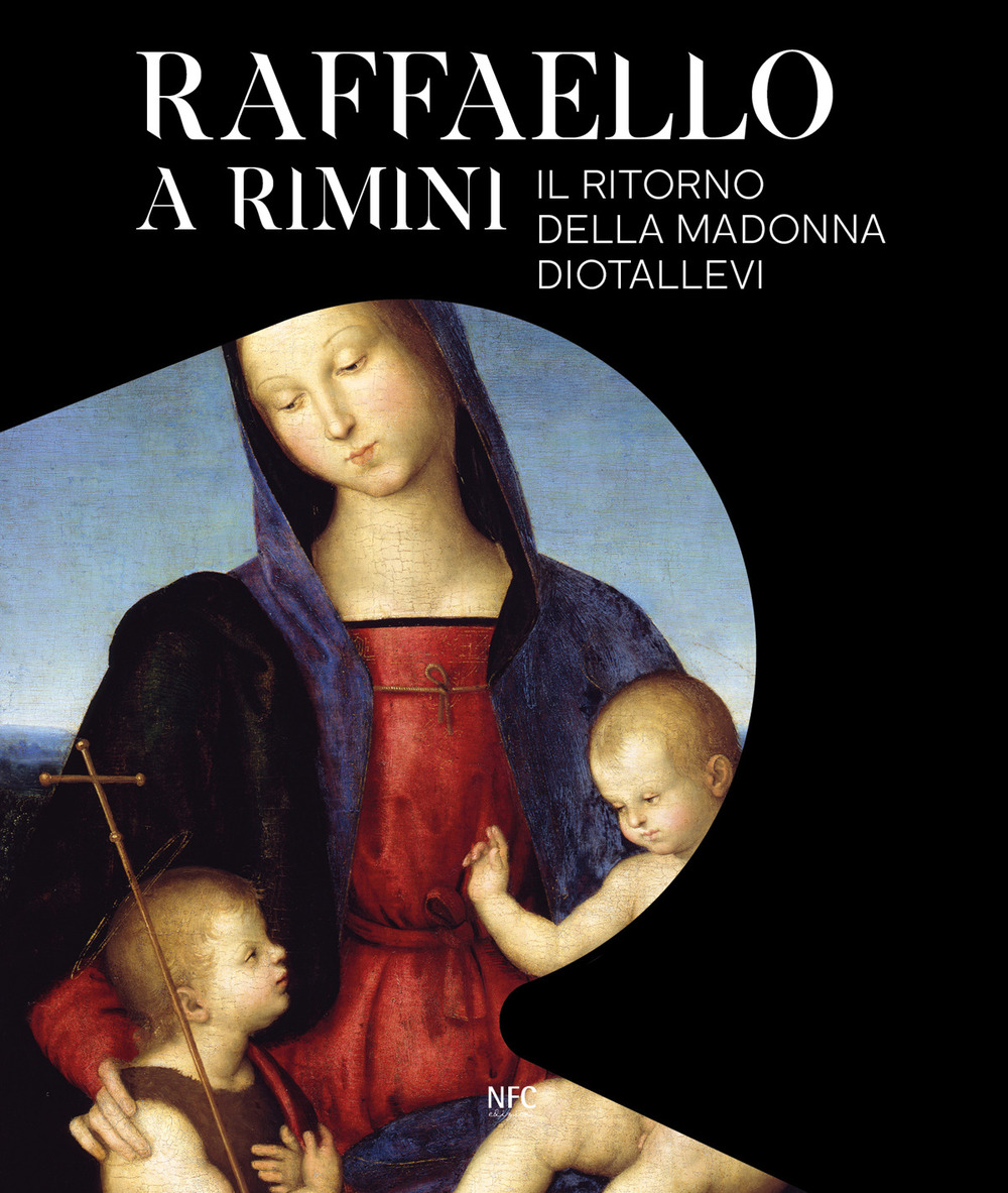 Raffaello a Rimini. Il ritorno della Madonna Diotallevi. Catalogo della mostra (Rimini, 17 ottobre 2020-10 gennaio 2021). Ediz. italiana e inglese