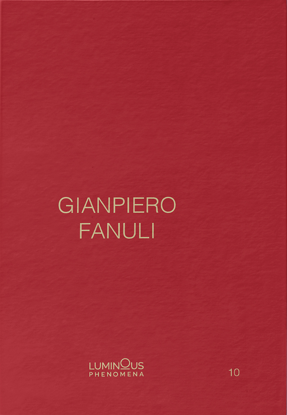 Gianpiero Fanuli. Luminous Phenomena. Ediz. inglese, italiana e francese. Vol. 10