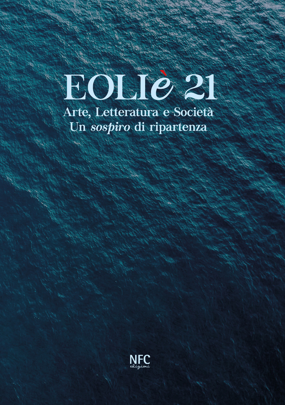 Eoliè 21. Arte, letteratura e società. Un sospiro di ripartenza. Ediz. illustrata