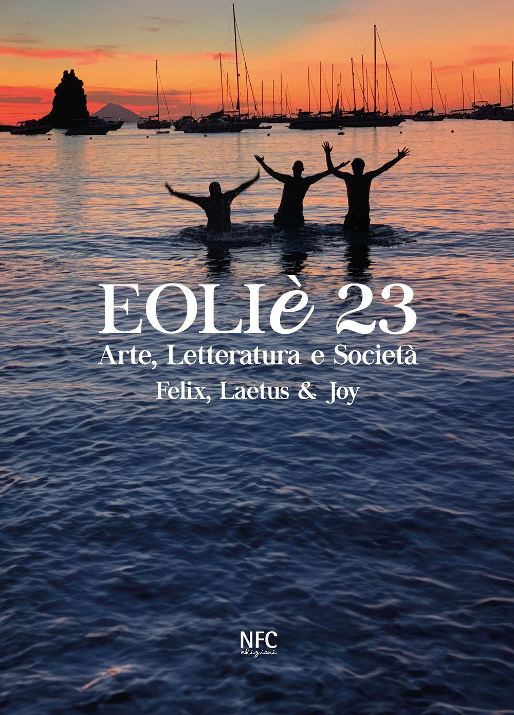 Eoliè 23. Arte, letteratura e società. Felix, Laetus & Joy (2023). Ediz. illustrata