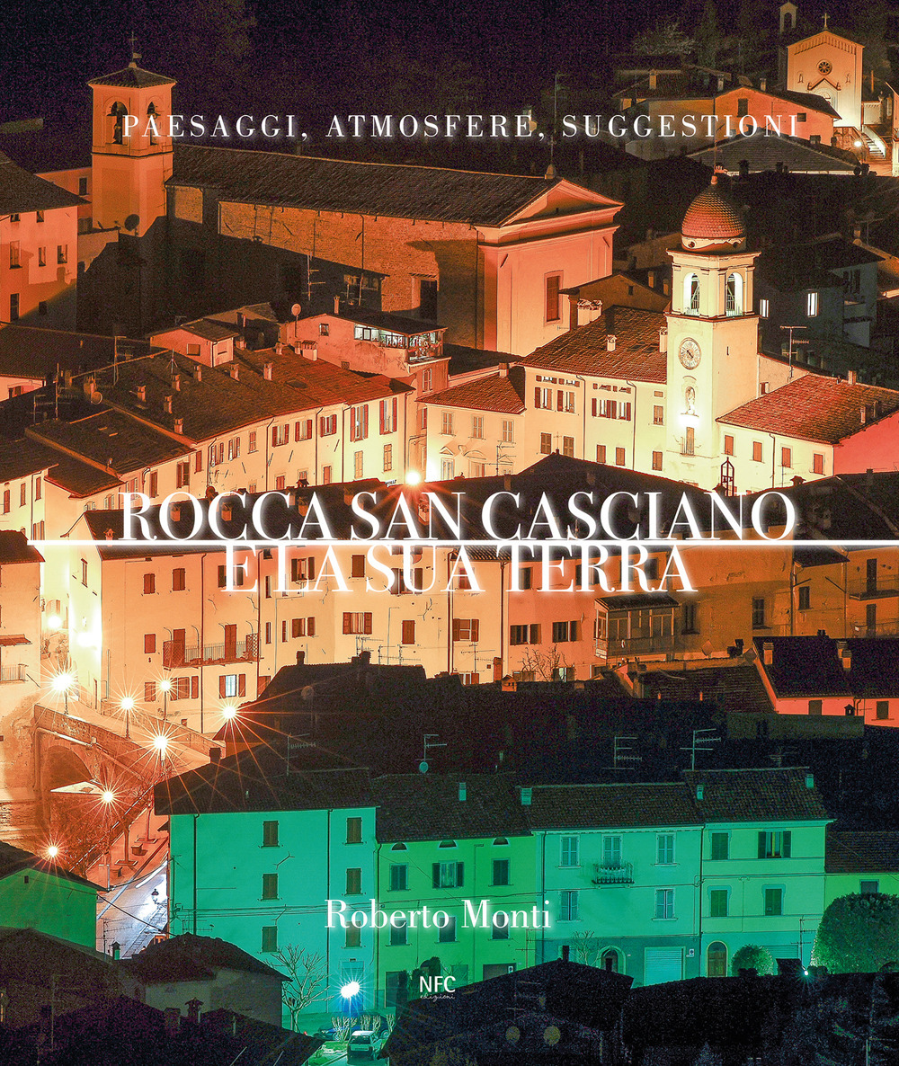 Rocca San Casciano e la sua terra. Paesaggi, atmosfere, suggestioni. Ediz. illustrata