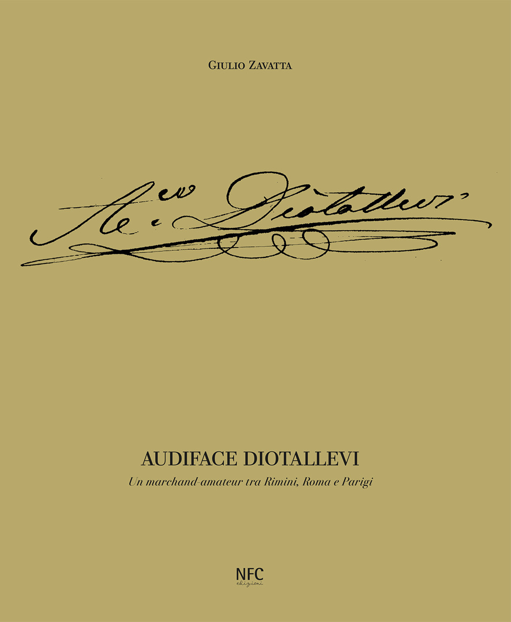 Audiface Diotallevi. Un merchand-amateur tra Rimini, Roma e Parigi. Ediz. illustrata