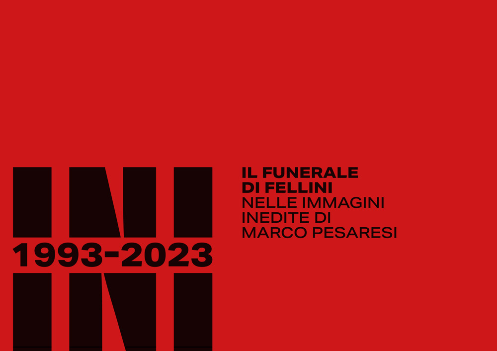 Rimini 1993-2023. Il funerale di Fellini nelle immagini inedite di Marco Pesaresi. Ediz. illustrata