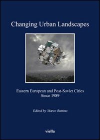 Changing urban landscapes. Eastern european and post-soviet cities since 1989