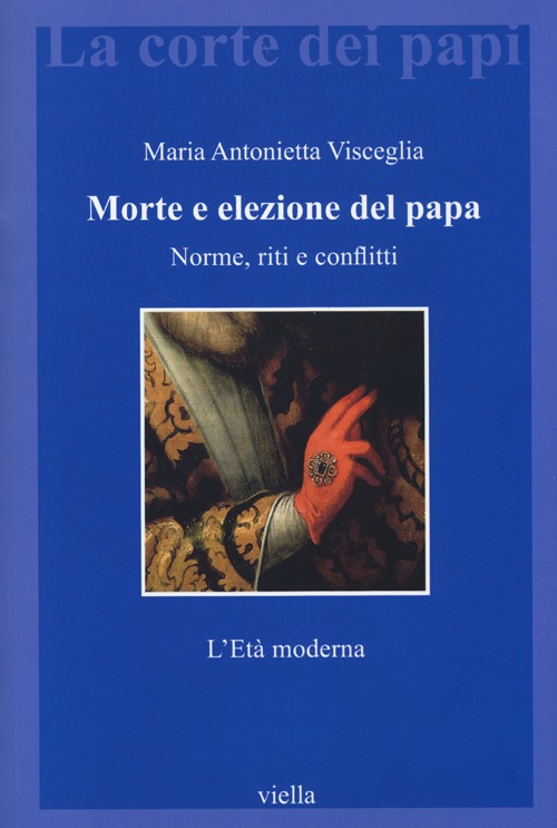 Morte e elezione del papa. Norme, riti e conflitti. L'età moderna