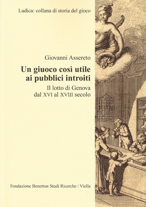 Un giuoco così utile ai pubblici introiti. Il lotto di Genova dal XVI al XVIII secolo