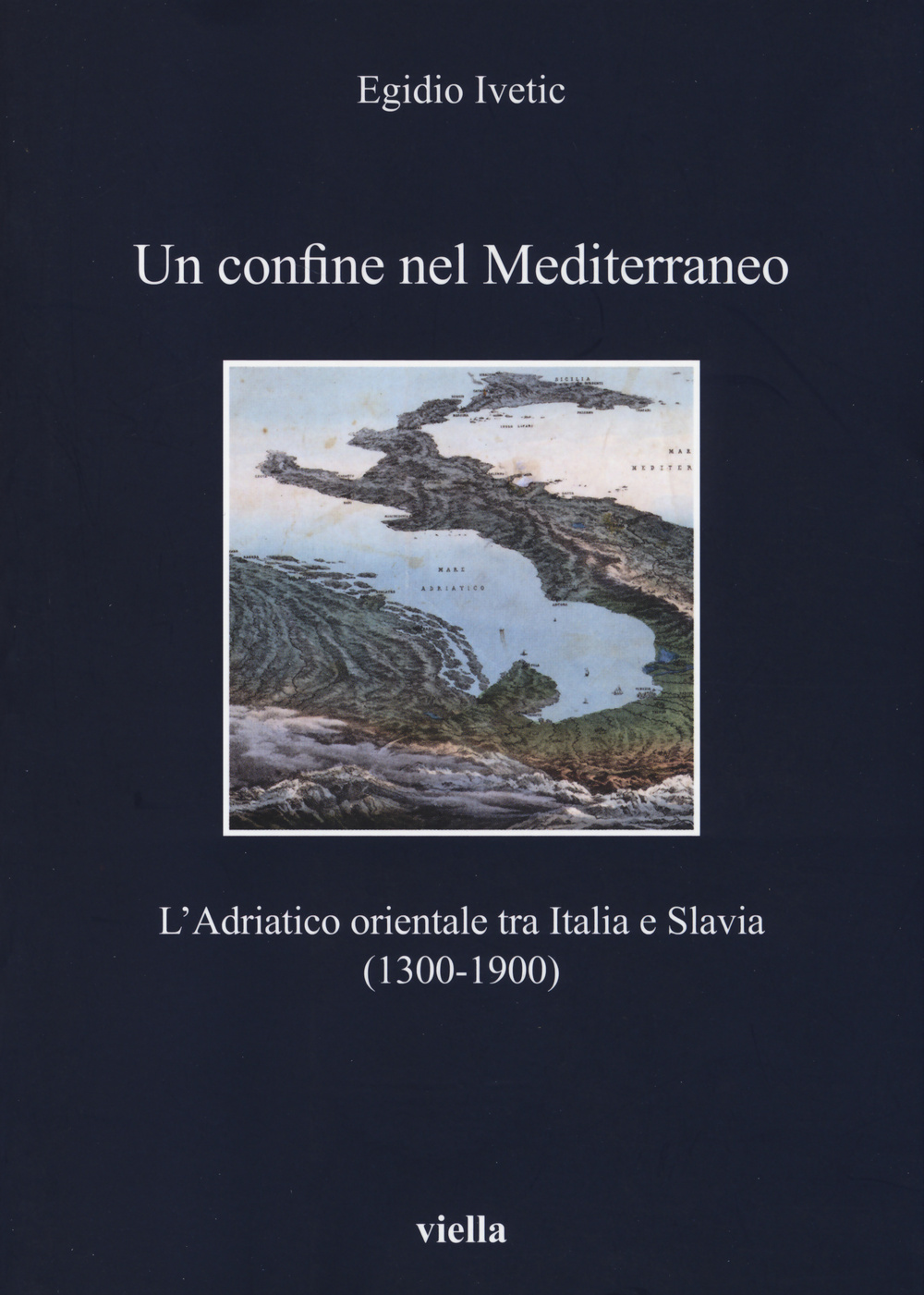 Un confine nel Mediterraneo. L'Adriatico orientale tra Italia e Slavia (1300-1900)