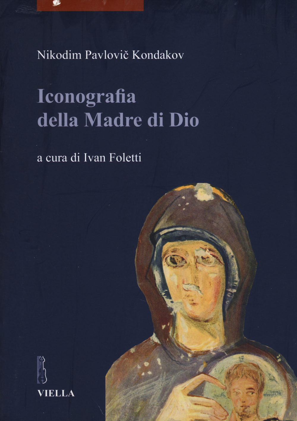 Iconografia della madre di Dio. Ediz. illustrata. Vol. 1