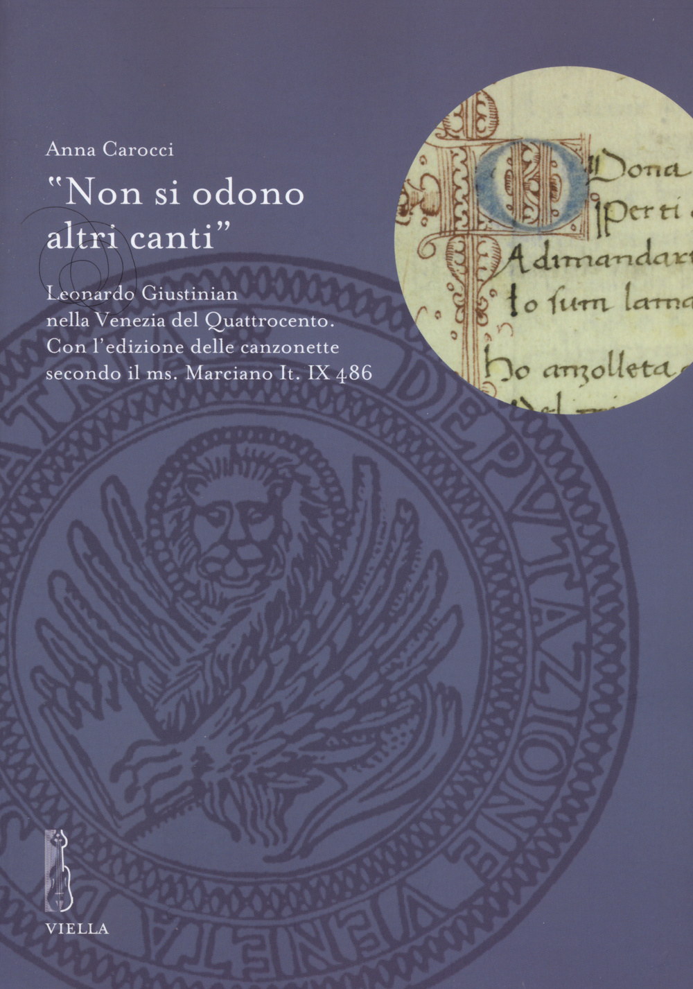 «Non si odono altri canti». Leonardo Giustinian nella Venezia del Quattrocento. Con l'edizione delle canzonette secondo il ms. Marciano It. IX486