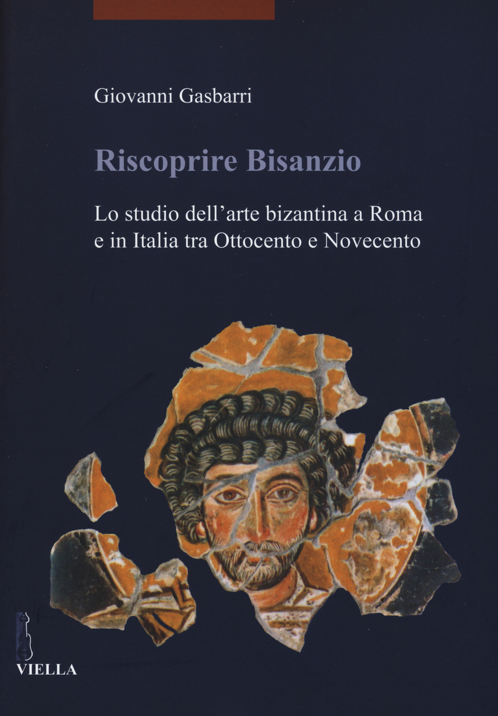 Riscoprire Bisanzio. Lo studio dell'arte bizantina a Roma e in Italia tra Ottocento e Novecento. Ediz. illustrata