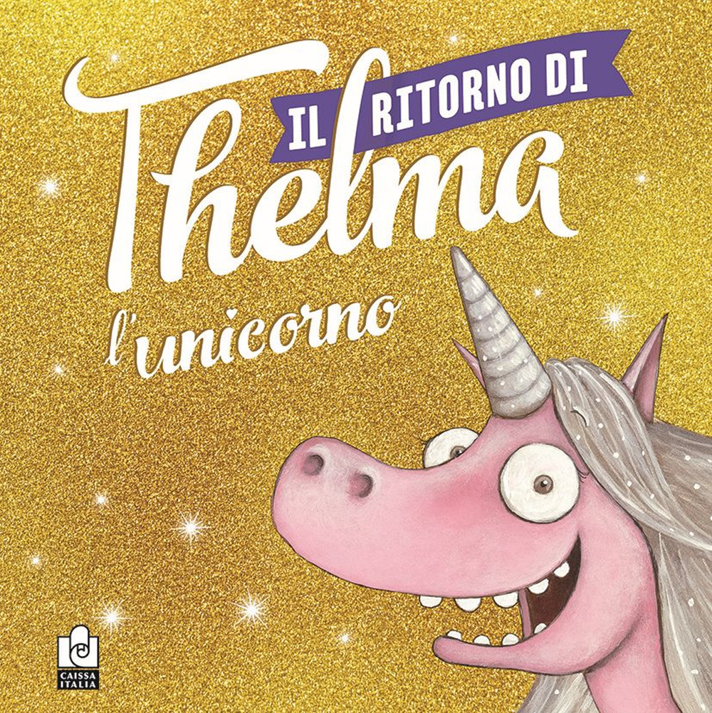 Il ritorno di Thelma l'unicorno. Ediz. a colori