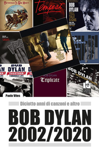 BOB DYLAN 2002/2020 DICIOTTO ANNI DI CANZONI E ALTRO