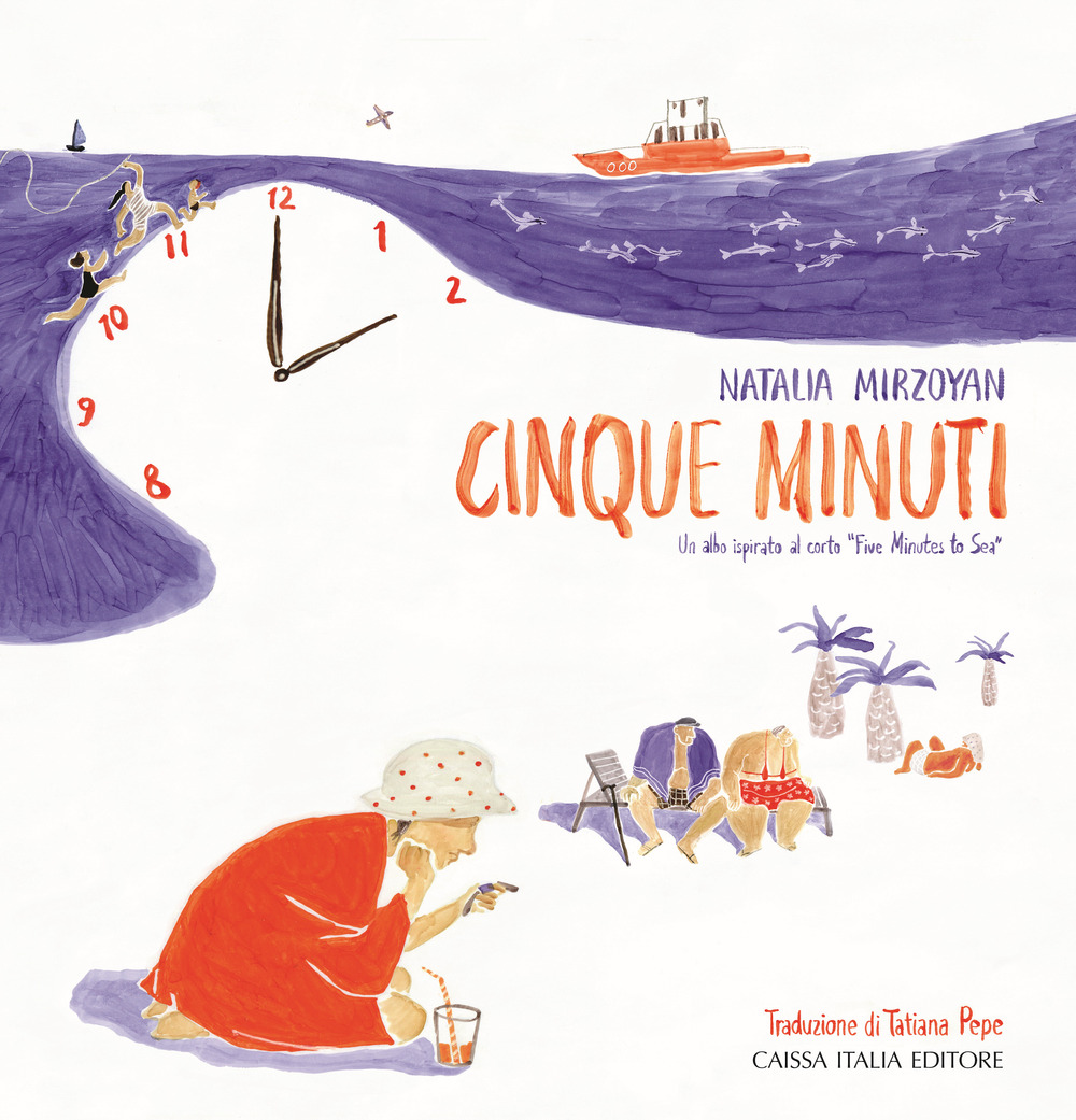 Cinque minuti. Un albo ispirato al corto «Five Minutes to Sea». Ediz. illustrata