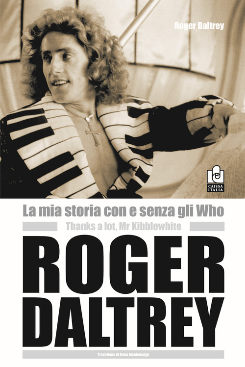 ROGER DALTREY - LA MIA STORIA CON E SENZA GLI WHO di DALTREY ROGER
