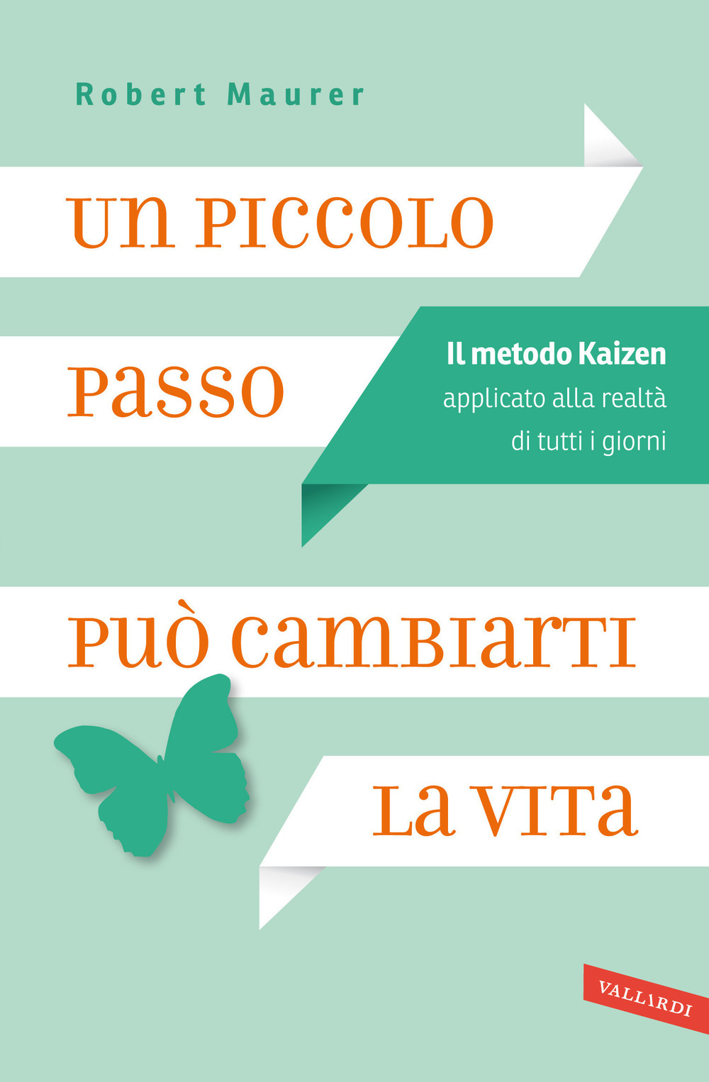 Un piccolo passo può cambiarti la vita. Il metodo Kaizen applicato alla realtà di tutti i giorni