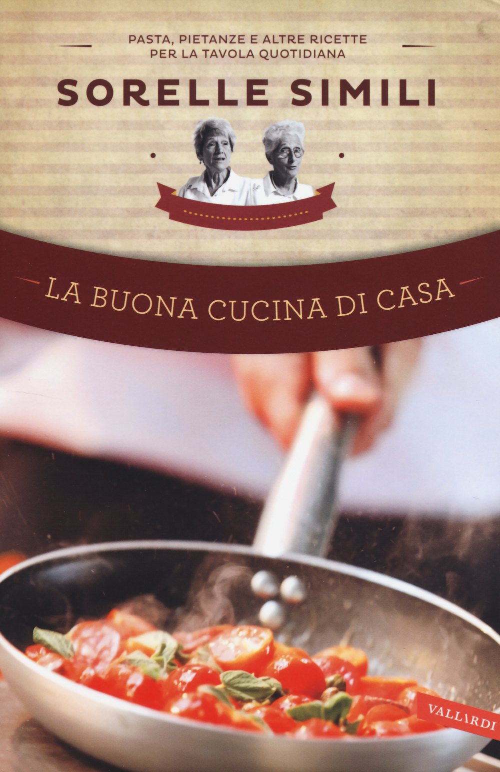 La buona cucina di casa. Pasta, pietanze e altre ricette per la tavola quotidiana