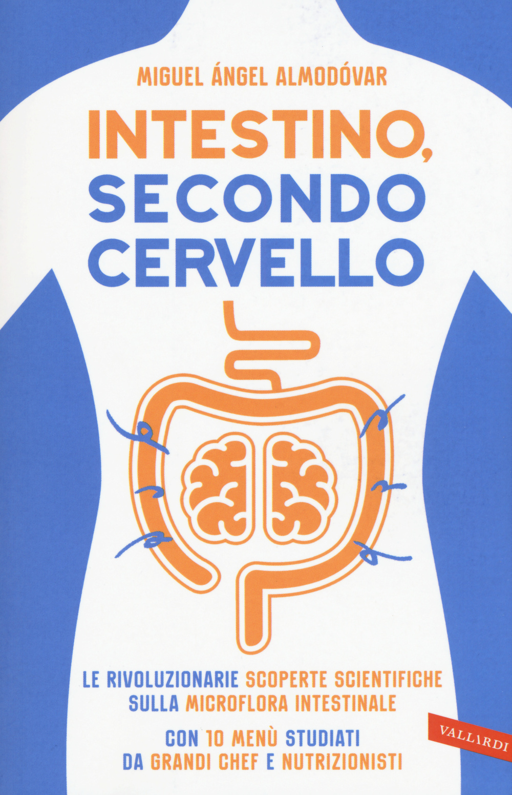 Intestino, secondo cervello. Le rivoluzionarie scoperte scientifiche sulla microflora intestinale. Con 10 menu studiati da grandi chef e nutrizionisti