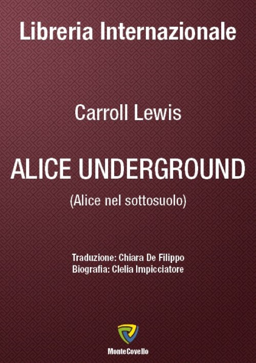 Alice underground-Alice nel sottosuolo. Ediz. bilingue